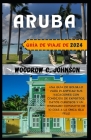 Guía de viaje de Aruba 2024: Una guía de bolsillo para planificar sus vacaciones con consejos de expertos, datos curiosos y un itinerario completo Cover Image