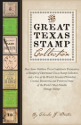 The Great Texas Stamp Collection: How Some Stubborn Texas Confederate Postmasters, a Handful of Determined Texas Stamp Collectors, and a Few of the World's Greatest Philatelists Created, Discovered, and Preserved Some of the World's Most Valuable Postage Stamps (Charles N. Prothro Texana Series) Cover Image