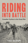 Riding Into Battle: Canadian Cyclists in the Great War By Ted Glenn Cover Image