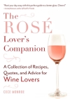 The Rosé Lover's Companion: A Collection of Recipes, Quotes, and Advice for Wine Lovers By Cece Monroe Cover Image