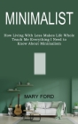 Minimalist: Teach Me Everything I Need to Know About Minimalism (How Living With Less Makes Life Whole) By Mary Ford Cover Image
