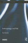 Anthropology and Risk (Earthscan Risk in Society) By Asa Boholm Cover Image