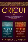 Cricut: 2 BOOKS IN 1. Cricut for Beginners + Cricut Design Space. A Complete Practical Guide to Master your Cricut Machine Cover Image