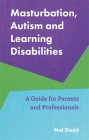 Masturbation, Autism and Learning Disabilities: A Guide for Parents and Professionals By Melanie Gadd Cover Image