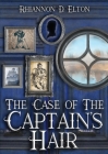 The Case of the Captain's Hair By Rhiannon D. Elton Cover Image