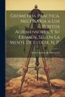 Geometria Practica, Necessaria a Los Peritos Agrimensores, Y Su Examen, Segun La Mente De Esta M. N. P. By Xavier Ignacio De Echeverria Cover Image