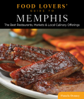 Food Lovers' Guide To(r) Memphis: The Best Restaurants, Markets & Local Culinary Offerings (Food Lovers' Guide to Memphis) By Pamela Denney Cover Image
