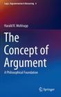The Concept of Argument: A Philosophical Foundation (Logic #4) By Harald R. Wohlrapp Cover Image