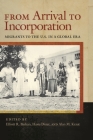 From Arrival to Incorporation: Migrants to the U.S. in a Global Era (Nation of Nations #27) By Elliott Barkan (Editor), Hasia R. Diner (Editor), Alan M. Kraut (Editor) Cover Image