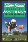 The Totally Biased Guide to Southern College Football By Pete Davis Cover Image