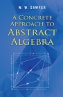 A Concrete Approach to Abstract Algebra (Dover Books on Mathematics) By W. W. Sawyer Cover Image
