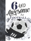 6 And Awesome At Football: Sketchbook Gift For Football Players In The UK - Soccer Ball Sketchpad To Draw And Sketch In By Krazed Scribblers Cover Image