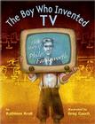 The Boy Who Invented TV: The Story of Philo Farnsworth By Kathleen Krull, Greg Couch (Illustrator) Cover Image