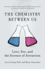 The Chemistry Between Us: Love, Sex, and the Science of Attraction Cover Image