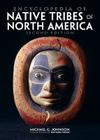 Encyclopedia of Native Tribes of North America By Michael G. Johnson, Richard Hook (Illustrator) Cover Image