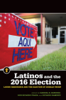 Latinos and the 2016 Election: Latino Resistance and the Election of Donald Trump (Latinos in the United States) By Gabriel R. Sanchez (Editor), Luis Ricardo Fraga (Editor), Ricardo Ramírez (Editor) Cover Image