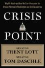 Crisis Point: Why We Must – and How We Can – Overcome Our Broken Politics in Washington and Across America By Trent Lott, Tom Daschle, Jon Sternfeld Cover Image