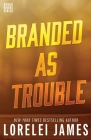 Branded As Trouble By Lorelei James Cover Image