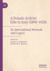 A Female Activist Elite in Italy (1890-1920): Its International Network and Legacy By Elena Laurenzi (Editor), Manuela Mosca (Editor) Cover Image