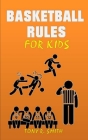 Basketball Rules for kids: Children can learn the Calls and Player Positions Cover Image