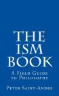 The Ism Book: A Field Guide to Philosophy By Peter Saint-Andre Cover Image
