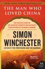 The Man Who Loved China: The Fantastic Story of the Eccentric Scientist Who Unlocked the Mysteries of the Middle Kingdom By Simon Winchester Cover Image