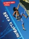 Rock Climbing (Ultimate Thrill Sports) Cover Image