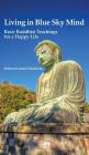 Living in Blue Sky Mind: Basic Buddhist Teachings for a Happy Life Cover Image