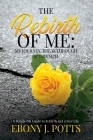 The Rebirth of Me: My Journey, Breakthrough & Triumph By Ebony J. Potts Cover Image