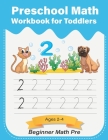 Preschool Math Workbook for Toddlers ages 2-4 Beginner Math pre: Number recognition, tracing, and counting, PreK, Kindergarten Prep By Arqam Maths Jallet Cover Image