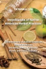 Encyclopedia of Native American Herbal Practices: Fundamentals of Native American Herbal Medicine, Including How to Cultivate Plants and Treat Illness Cover Image