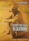 Seventy Five Years in California: A History of Events and Life in California During the 1800s By William Heath Davis Cover Image