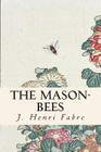 The Mason-Bees By Alexander Teixeira De Mattos (Translator), J. Henri Fabre Cover Image