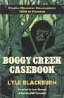 Boggy Creek Casebook: Fouke Monster Encounters 1908 to Present Cover Image