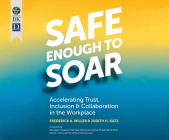 Safe Enough to Soar: Accelerating Trust, Inclusion, and Collaboration in the Workplace By Frederick A. Miller, Judith Katz, Natalie Hoyt (Narrated by) Cover Image