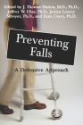 Preventing Falls: A Defensive Approach By J. Thomas Hutton (Editor), D. D. D. Jeff Elias (Editor), D. D. D. Jo Ann Shroyer (Editor) Cover Image