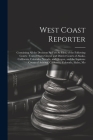 West Coast Reporter: Containing All the Decisions As Fast As Filed, of the Following Courts: United States Circuit and District Courts of A Cover Image