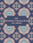 100 Mandalas Coloring Book For Adults: Adult Coloring Book with Fun, Easy and Relaxing Coloring Pages By Alex Kippler Cover Image