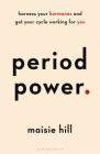 Period Power: Harness Your Hormones and Get Your Cycle Working For You By Maisie Hill Cover Image