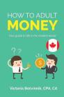 How to Adult: Money (Canada Version): Your Guide to Life in the Modern World Cover Image