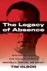 The Legacy of Absence: Resolving the Wounds From Uninvolved Fathers in Individuals, Families, and Society Cover Image