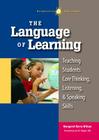 The Language of Learning: Teaching Students Core Thinking, Listening, and Speaking Skills Cover Image