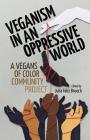 Veganism in an Oppressive World: A Vegans-of-Color Community Project By Julia Feliz Brueck Cover Image