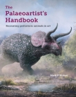 The Palaeoartist’s Handbook: Recreating Prehistoric Animals in Art By Mark Witton Cover Image