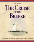 The Cruise of the Breeze: The Journal, Art and Life of a Victorian Soldier in Canada By Marc Seguin, Henry Edward Baines (Artist), Henry E. Baines (As Told by) Cover Image