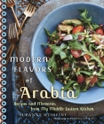 Modern Flavors of Arabia: Recipes and Memories from My Middle Eastern Kitchen: A Cookbook By Suzanne Husseini, Petrina Tinslay (Photographs by) Cover Image