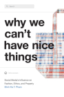 Why We Can't Have Nice Things: Social Media's Influence on Fashion, Ethics, and Property By Minh-Ha T. Pham Cover Image