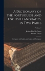 A Dictionary of the Portuguese and English Languages, in Two Parts: Portuguese and English, and English and Portuguese; Volume 1 By Antonio Vieyra, Jacinto Dias Do Canto Cover Image