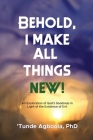 Behold, I Make All Things New!: An Exploration of God's Goodness in Light of the Existence of Evil By 'Tunde Caleb Agboola Cover Image
