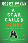 A Star Called Henry: A Novel (The Last Roundup #1) By Roddy Doyle Cover Image